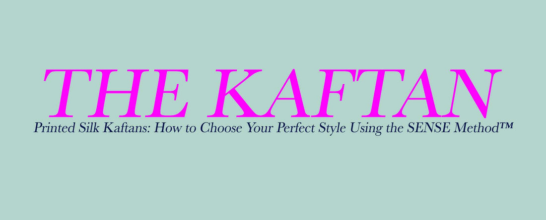 A banner that reads, the kaftan. Printed silk kaftans: how to choose your perfect style using the sense method
